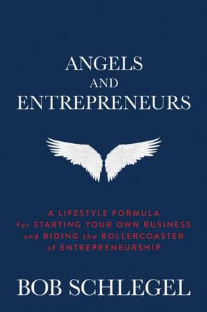 Angels and Entrepreneurs de Bob Schlegel