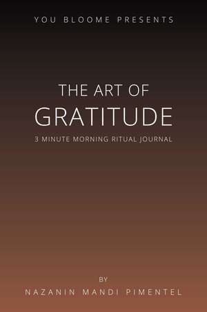 The Art of Gratitude: 3 Minute Morning Ritual Journal de Nazanin Mandi