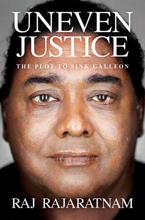 Uneven Justice: The Plot to Sink Galleon de Raj Rajaratnam