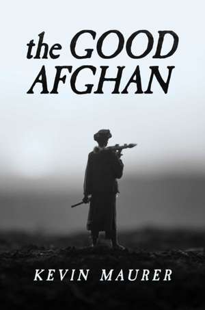 The Good Afghan de Kevin Maurer