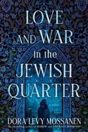 Love and War in the Jewish Quarter de Dora Levy Mossanen