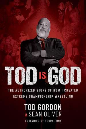 Tod is God: The Authorized Story of How I Created Extreme Championship Wrestling de Tod Gordon