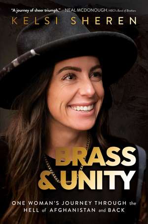 Brass & Unity: One Woman's Journey Through the Hell of Afghanistan and Back de Kelsi Sheren