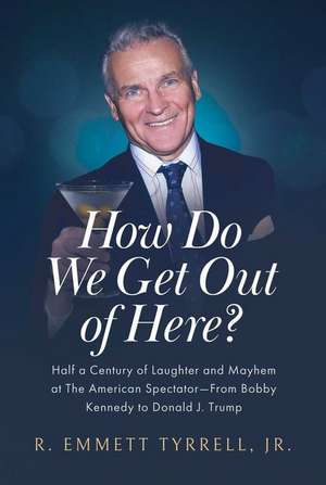 How Do We Get Out of Here? de R Emmett Tyrrell