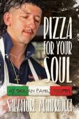 Pizza for Your Soul de Salvatore Mandreucci