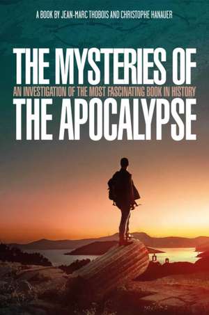 The Mysteries of the Apocalypse: An Investigation Into the Most Fascinating Book in History de Christophe Hanauer