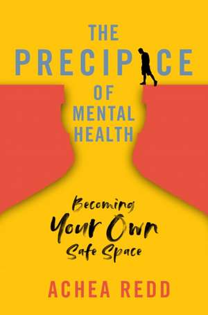 The Precipice of Mental Health: Becoming Your Own Safe Space de Achea Redd