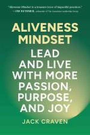 Aliveness Mindset: Lead and Live with More Passion, Purpose, and Joy de Jack Craven