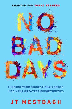 No Bad Days: Turning Your Biggest Challenges into Your Greatest Opportunities (Adapted for Young Readers) de JT Mestdagh