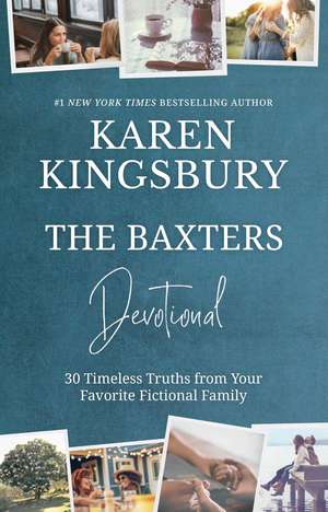 The Baxters Devotional: 30 Timeless Truths from Your Favourite Fictional Family de Karen Kingsbury