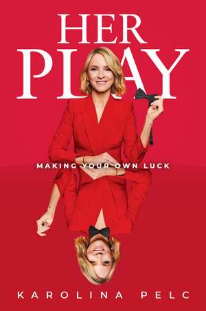 Her Play: Making Your Own Luck de Karolina Pelc