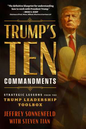 Trump's Ten Commandments: Strategic Lessons from the Trump Leadership Toolbox de Jeffrey Sonnenfield