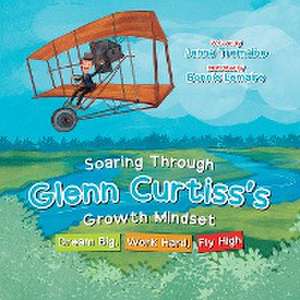 Soaring through Glenn Curtiss's Growth Mindset de Jenna Tremaine