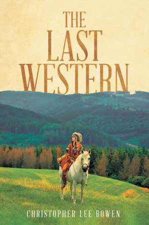 The Last Western de Christopher Lee Bowen