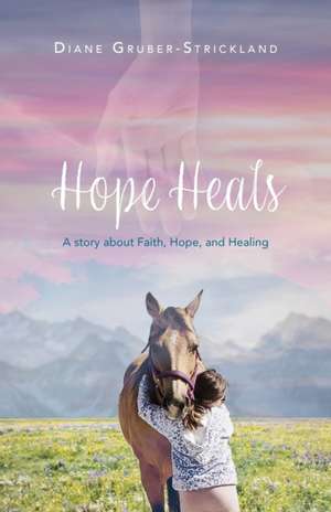 Hope Heals de Diane Gruber-Strickland