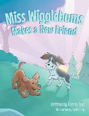 Miss Wigglebums Makes a New Friend de Katrin Teel