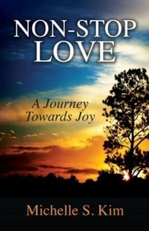 Non-Stop Love: A Journey Towards Joy de Michelle S. Kim