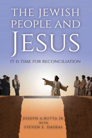 The Jewish People and Jesus: It Is Time for Reconciliation de Joseph A. Butta