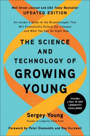 The Science and Technology of Growing Young, Updated Edition: An Insider's Guide to the Breakthroughs that Will Dramatically Extend Our Lifespan... and What You Can Do Right Now de Sergey Young