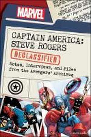 Captain America: Steve Rogers Declassified: Notes, Interviews, and Files from the Avengers' Archives de Dayton Ward