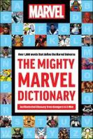 The Mighty Marvel Dictionary: An Illustrated Glossary from Avengers to X-Men de Robb Pearlman