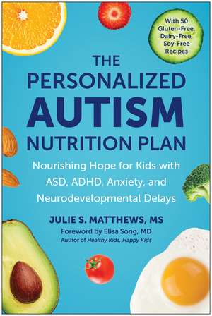 The Personalized Autism Nutrition Plan: Nourishing Hope for Kids with ASD, ADHD, Anxiety, and Neurodevelopmental Delays de Julie S. Matthews