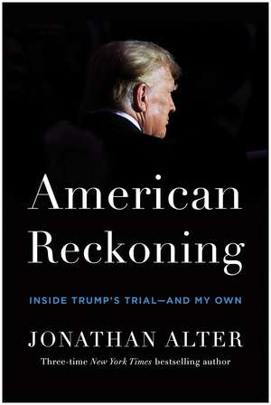 American Reckoning: Inside Trump's Trial - and My Own de Jonathan Alter