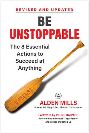 Be Unstoppable: The 8 Essential Actions to Succeed at Anything de Alden Mills