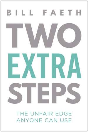 Two Extra Steps: The Unfair Edge Anyone Can Use de Bill Faeth