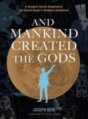 And Mankind Created the Gods – A Graphic Novel Adaptation of Pascal Boyer′s Religion Explained de Joseph Béhé