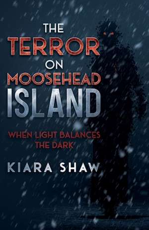 The Terror on Moosehead Island: When Light Balances the Dark de Kiara Shaw