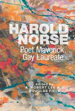 Harold Norse – Poet Maverick, Gay Laureate de A. Robert Lee