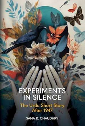 Experiments in Silence de Sana R. Chaudhry