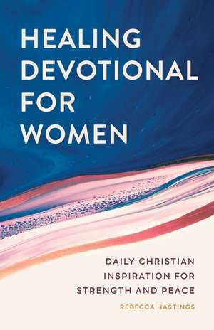 Healing Devotional for Women de Rebecca Hastings