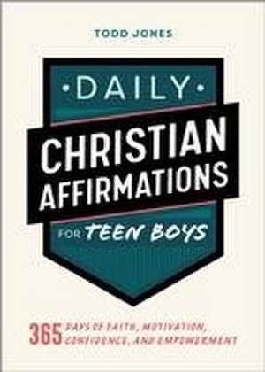 Daily Christian Affirmations for Teen Boys de Todd Jones