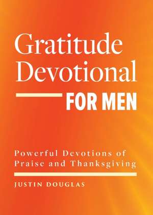 Gratitude Devotional for Men de Justin Douglas