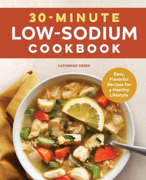 30-Minute Low-Sodium Cookbook de Katherine Green