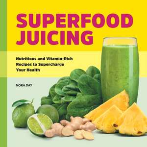 Superfood Juicing de Nora Day