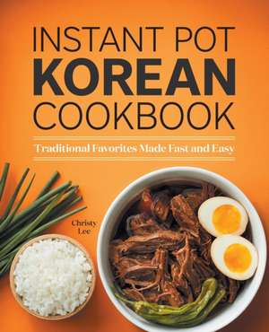 Instant Pot Korean Cookbook de Christy Lee