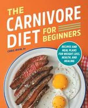 The Carnivore Diet for Beginners de Chris Irvin