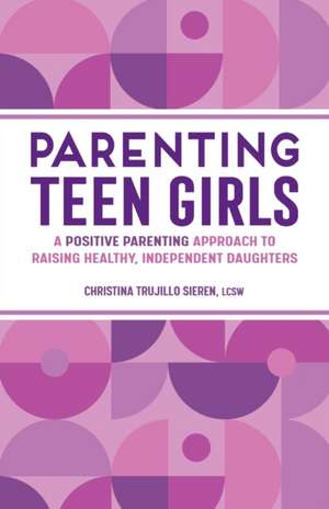 Parenting Teen Girls de Christina Trujillo Sieren