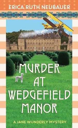 Murder at Wedgefield Manor: A Jane Wunderly Mystery de Erica Ruth Neubauer