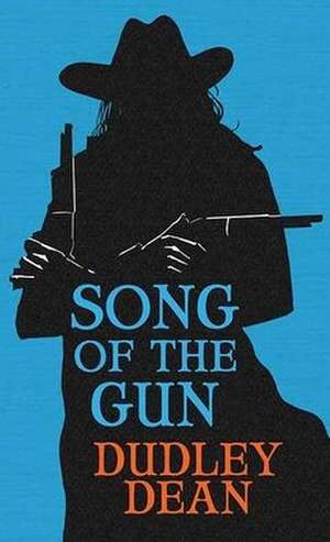 Song of the Gun de Dudley Dean