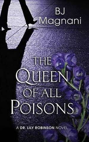 The Queen of All Poisons: A Dr. Lily Robinson Novel de Bj Magnani