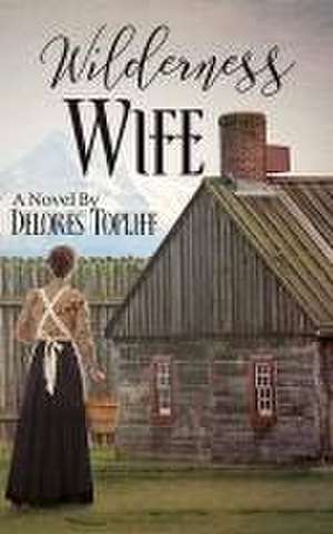 Wilderness Wife de Delores Topliff