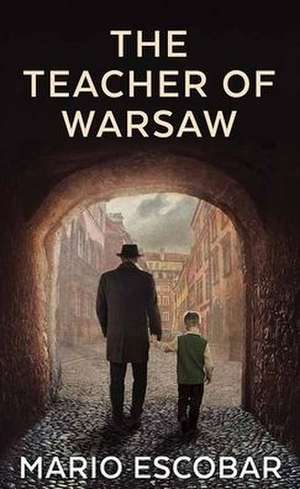 The Teacher of Warsaw de Mario Escobar