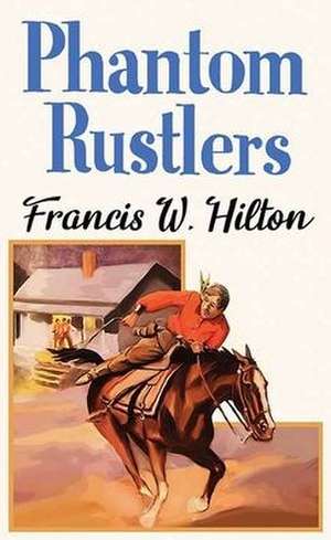 Phantom Rustlers de Francis W. Hilton