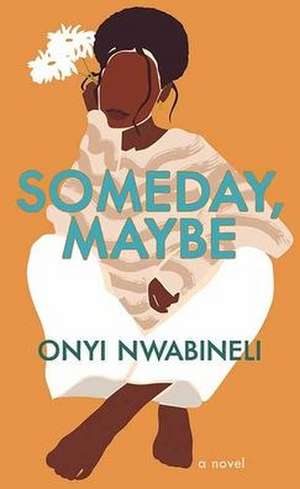 Someday, Maybe de Onyi Nwabineli