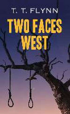 Two Faces West de T. T. Flynn