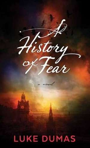 A History of Fear de Luke Dumas